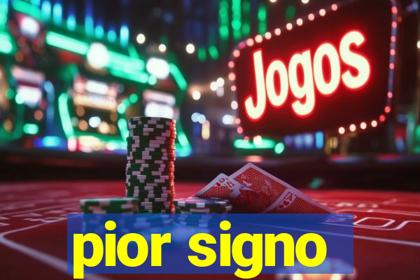 pior signo